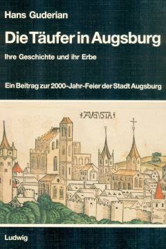 Die Täufer in Augsburg. Ihre Geschichte und ihr Erbe